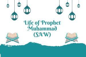 Life of Prophet Muhammad (S.A.W)